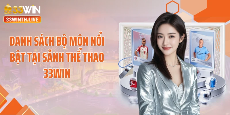 Danh sách bộ môn nổi bật tại sảnh thể thao 33WIN